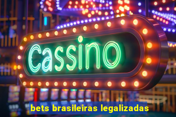 bets brasileiras legalizadas